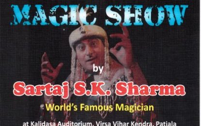 ‘Grand Gala Magic Shows’ by world famous Magician Sartaj Sh. S.K. Sharma at Patiala from April 17 to 21, 2016.