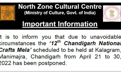 Notice of Postponement of ‘12th Chandigarh National Crafts Mela’ to be held at Kalagram, Manimajra, Chandigarh from April 21 to 30, 2022
