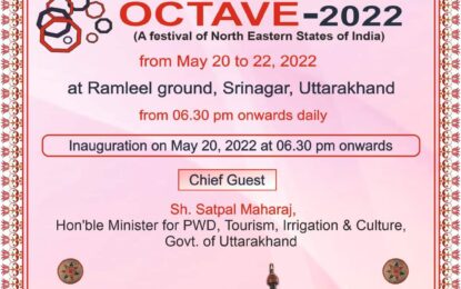 Octave-2022″ Festival of North Eastern states of India from May 20 to 22, 2022 at Ramleela ground, Srinagar, Uttarakhand.